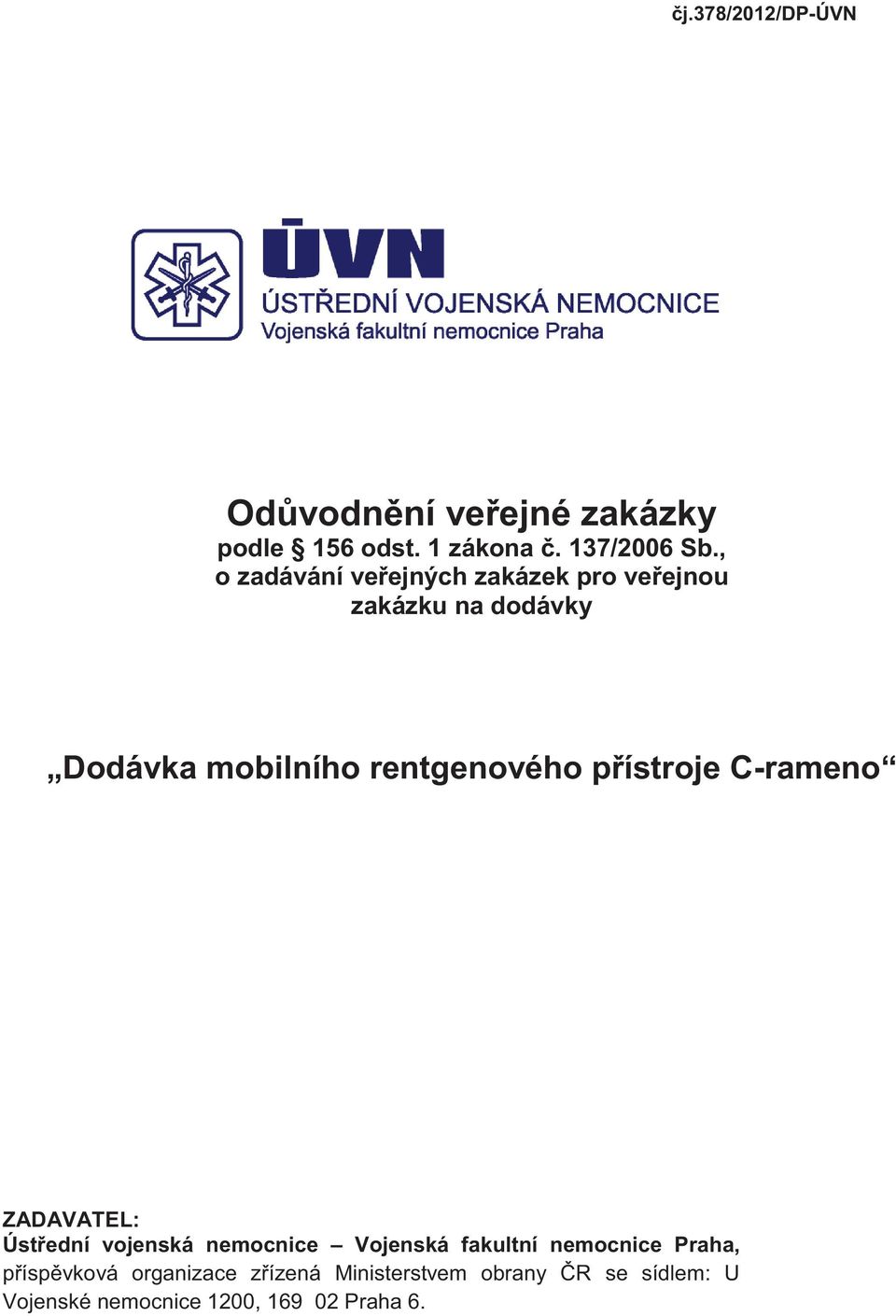 přístroje C-rameno ZADAVATEL: Ústřední vojenská nemocnice Vojenská fakultní nemocnice Praha,