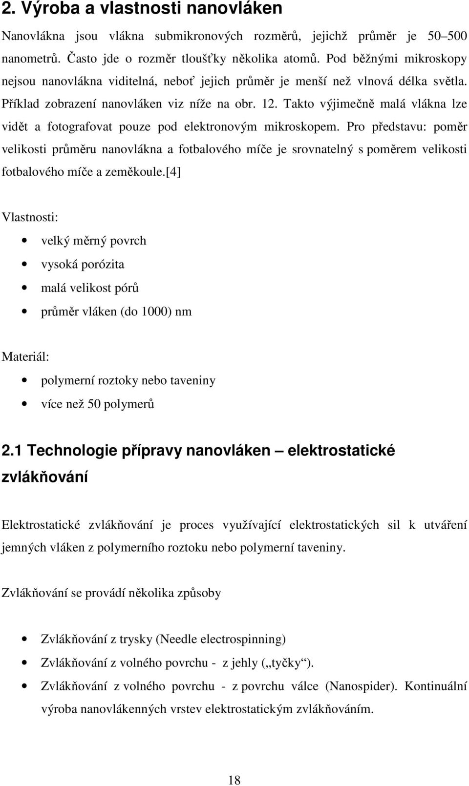 Takto výjimečně malá vlákna lze vidět a fotografovat pouze pod elektronovým mikroskopem.