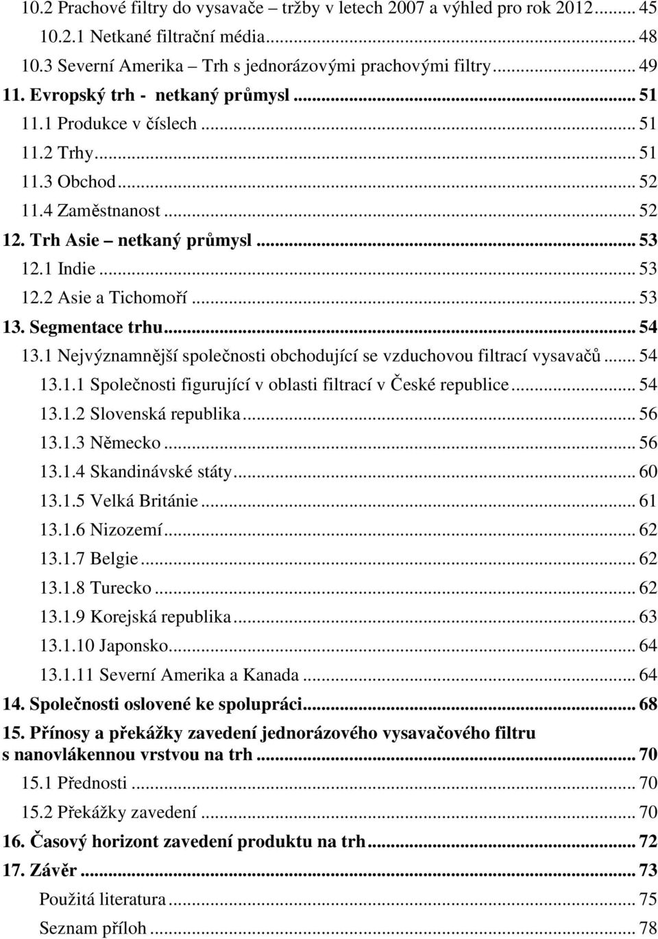 .. 53 13. Segmentace trhu... 54 13.1 Nejvýznamnější společnosti obchodující se vzduchovou filtrací vysavačů... 54 13.1.1 Společnosti figurující v oblasti filtrací v České republice... 54 13.1.2 Slovenská republika.