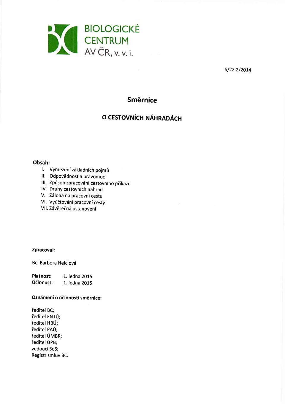 Vyridtovdni pracovni cesty Vll. Zdv6rednd ustanoveni Zpracoval: Bc. Barbora Helclovd Platnost: 1. ledna 2015 Uiinnost: 1.