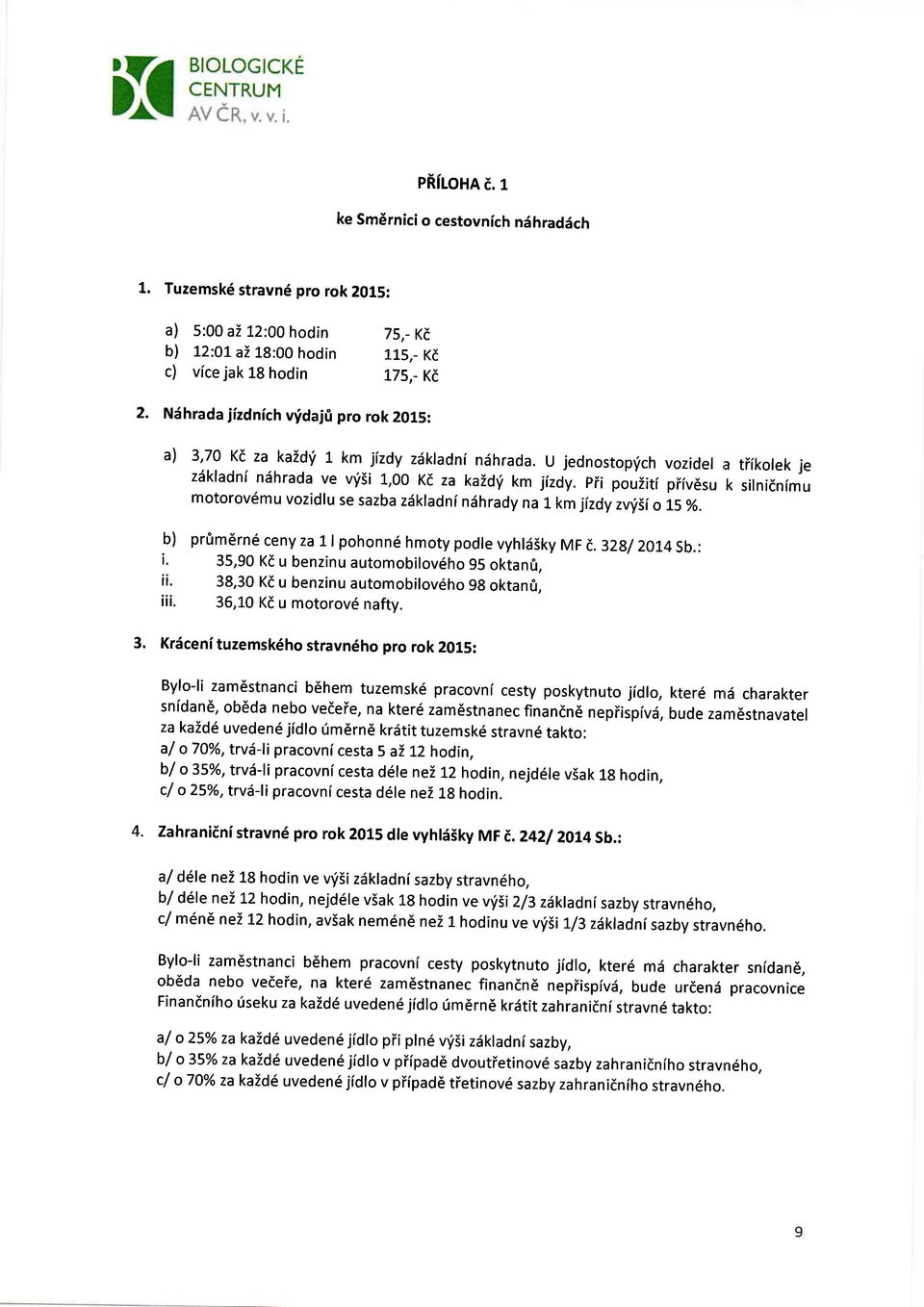 pii pouiiti piiv6su k silnidnfmu motorov6mu vozidlu se sazba zdkladni ndhrady na r. km j(zdy zvtiii o L5 %. b) pr0m6rn6 ceny za 1 pohonn6 hmoty podle vyhliisky MF t,.328/2014 sb.: i.