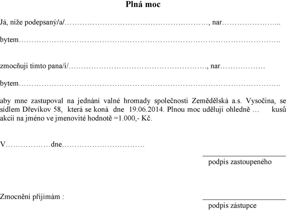 06.2014. Plnou moc uděluji ohledně kusů akcií na jméno ve jmenovité hodnotě =1.000,- Kč.