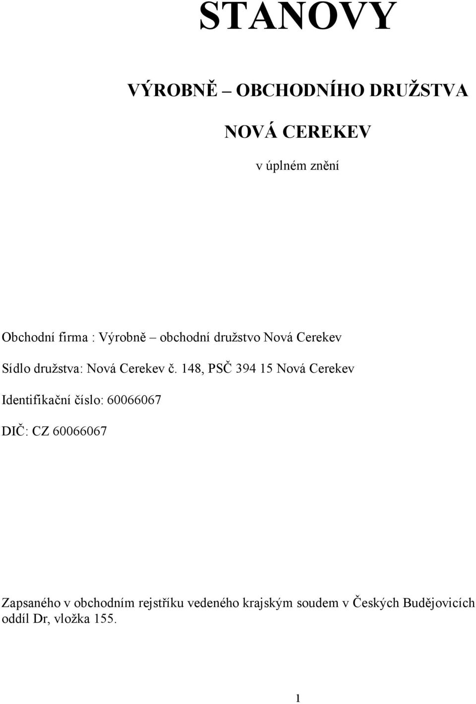 148, PSČ 394 15 Nová Cerekev Identifikační číslo: 60066067 DIČ: CZ 60066067