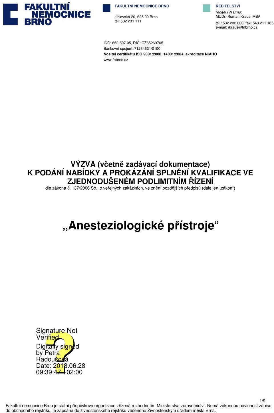 cz IČO: 652 697 05, DIČ: CZ65269705 Bankovní spojení: 71234621/0100 Nositel certifikátu ISO 9001:2008, 14001:2004, akreditace NIAHO www.fnbrno.