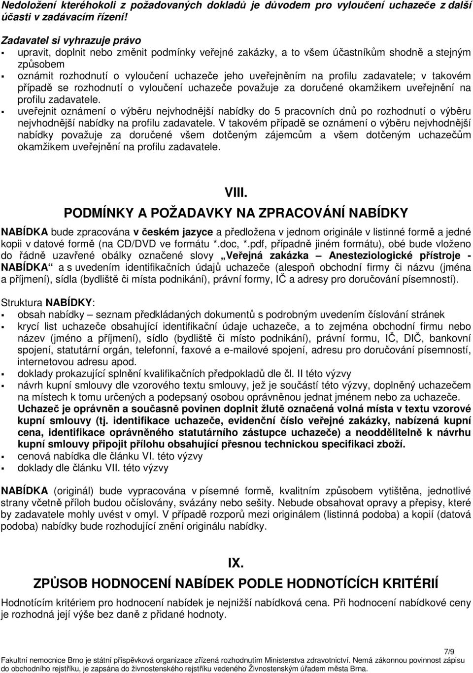 zadavatele; v takovém případě se rozhodnutí o vyloučení uchazeče považuje za doručené okamžikem uveřejnění na profilu zadavatele.