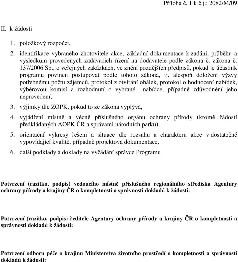 , o veřejných zakázkách, ve znění pozdějších předpisů, pokud je účastník programu povinen postupovat podle tohoto zákona, tj.