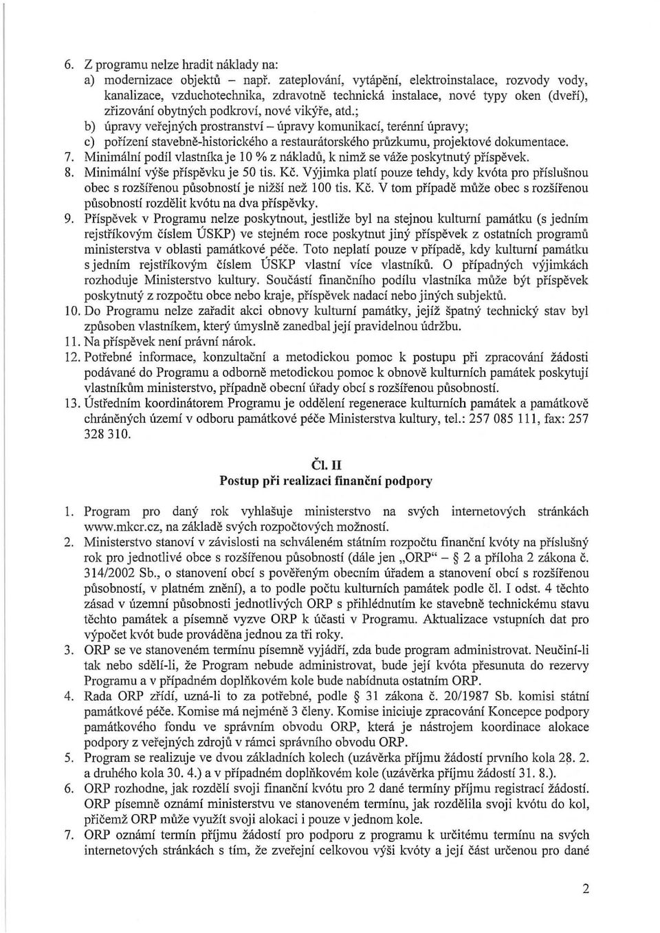 ; b) upravy verejnych prostranstvi- upravy komunikaci, terenni upravy; c) porizeni stavebne-historickeho a restauratorskeho priizkurnu, projektove dokumentace. 7.