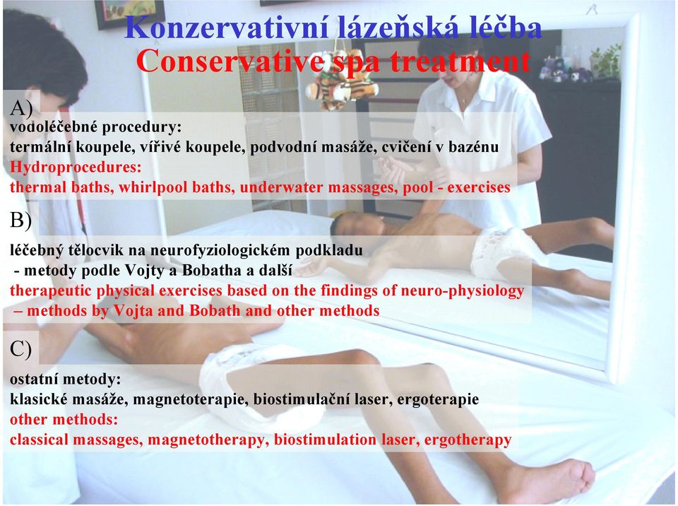 Vojty a Bobatha a další therapeutic physical exercises based on the findings of neuro-physiology methods by Vojta and Bobath and other methods C) ostatní