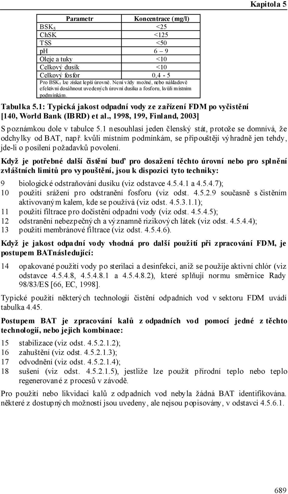 1: Typická jakost odpadní vody ze zařízení FDM po vyčistění [140, World Bank (IBRD) et al., 1998, 199, Finland, 2003] S poznámkou dole v tabulce 5.