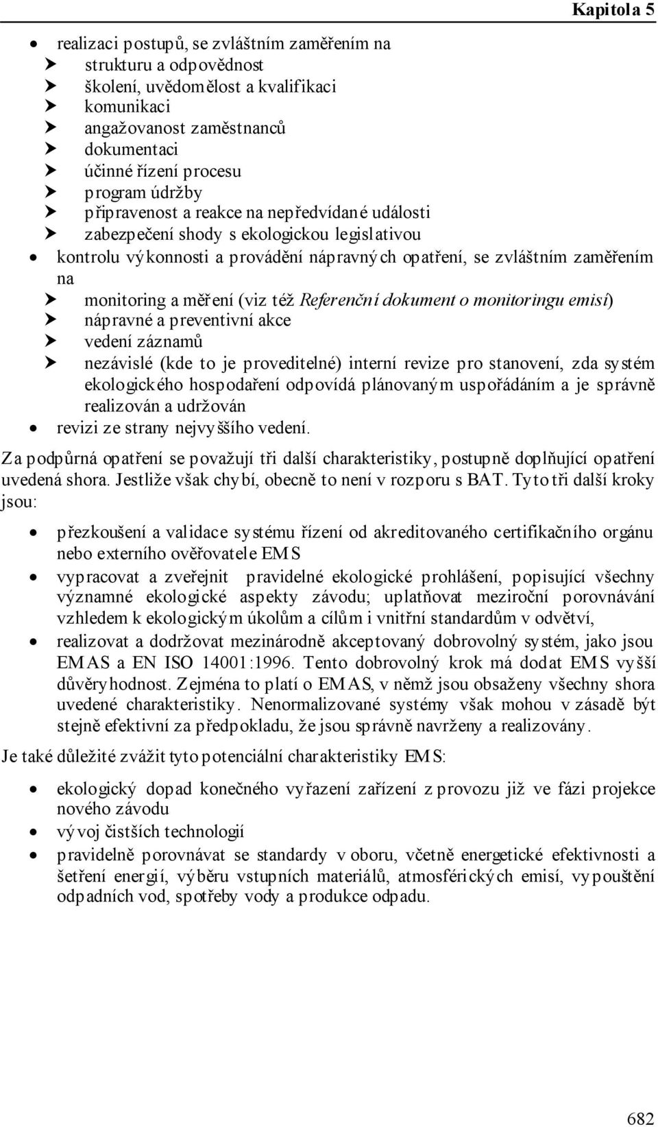 Referenční dokument o monitoringu emisí) nápravné a preventivní akce vedení záznamů nezávislé (kde to je proveditelné) interní revize pro stanovení, zda systém ekologického hospodaření odpovídá