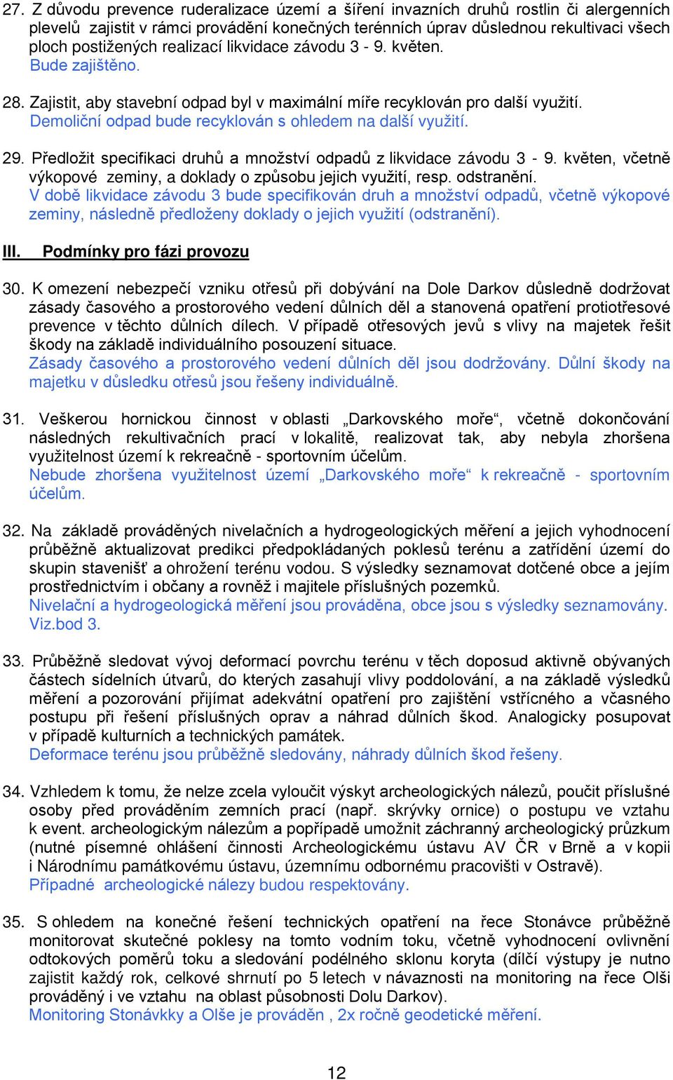 Předlžit specifikaci druhů a mnžství dpadů z likvidace závdu 3-9. květen, včetně výkpvé zeminy, a dklady způsbu jejich využití, resp. dstranění.