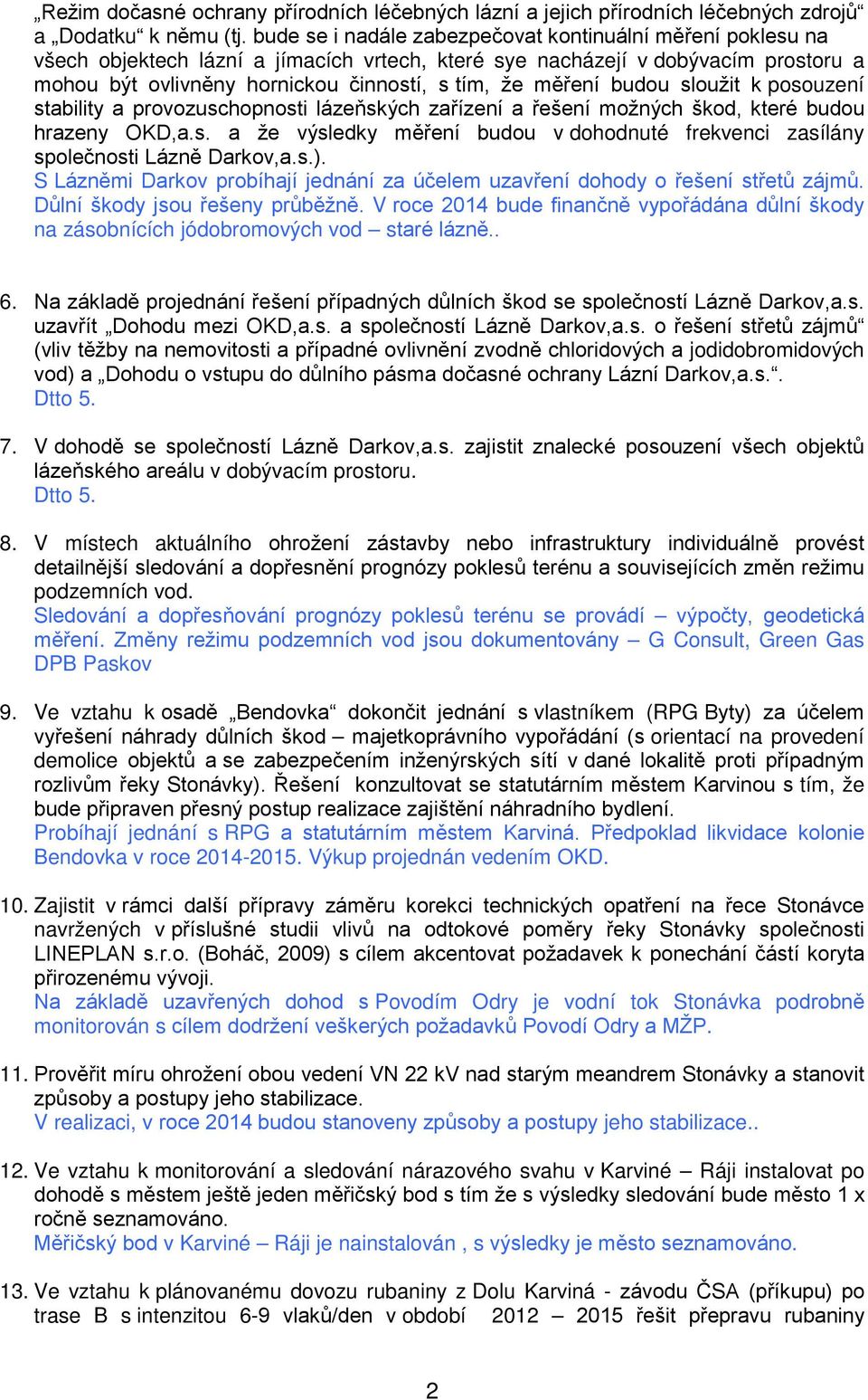 k psuzení stability a prvzuschpnsti lázeňských zařízení a řešení mžných škd, které budu hrazeny OKD,a.s. a že výsledky měření budu v dhdnuté frekvenci zasílány splečnsti Lázně Darkv,a.s.).