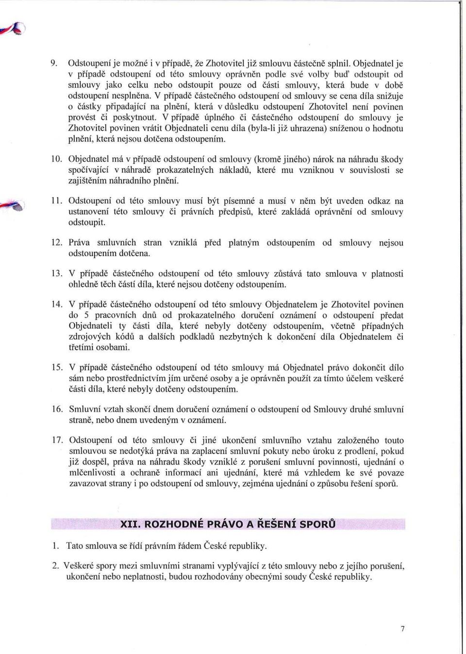 V p řípadě částe čného odstoupení od smlouvy se cena díla snižuje o částky p řipadající na pln ění, která v d ůsledku odstoupení Zhotovitel není povinen provést či poskytnout.