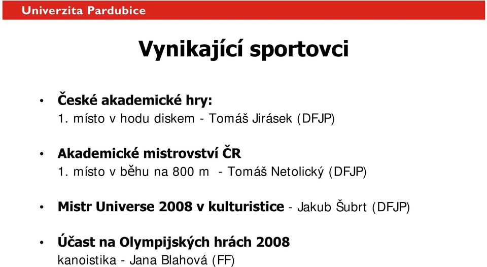 místo v běhu na 800 m - Tomáš Netolický (DFJP) Mistr Universe 2008 v
