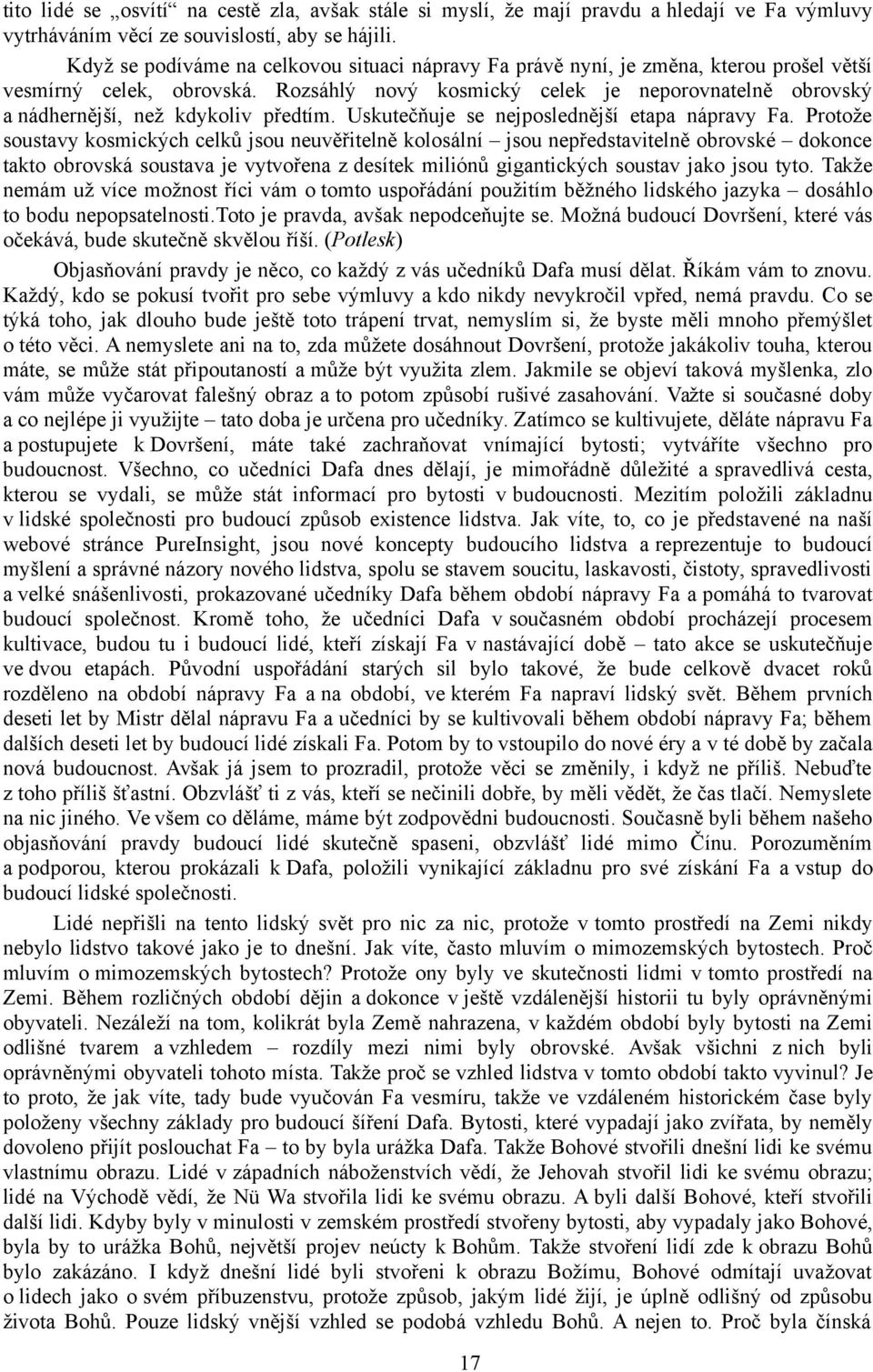 Rozsáhlý nový kosmický celek je neporovnatelně obrovský a nádhernější, než kdykoliv předtím. Uskutečňuje se nejposlednější etapa nápravy Fa.