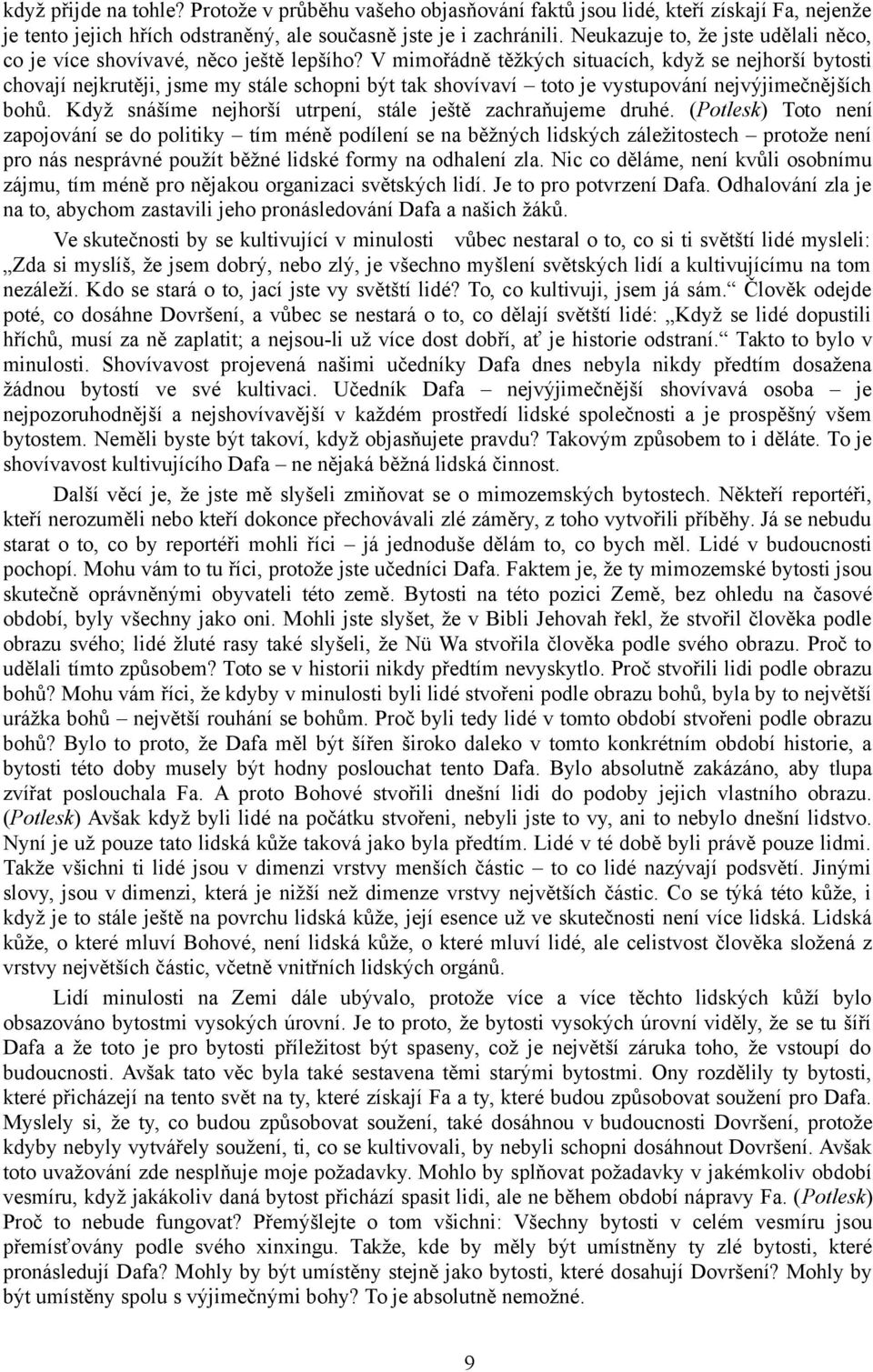 V mimořádně těžkých situacích, když se nejhorší bytosti chovají nejkrutěji, jsme my stále schopni být tak shovívaví toto je vystupování nejvýjimečnějších bohů.