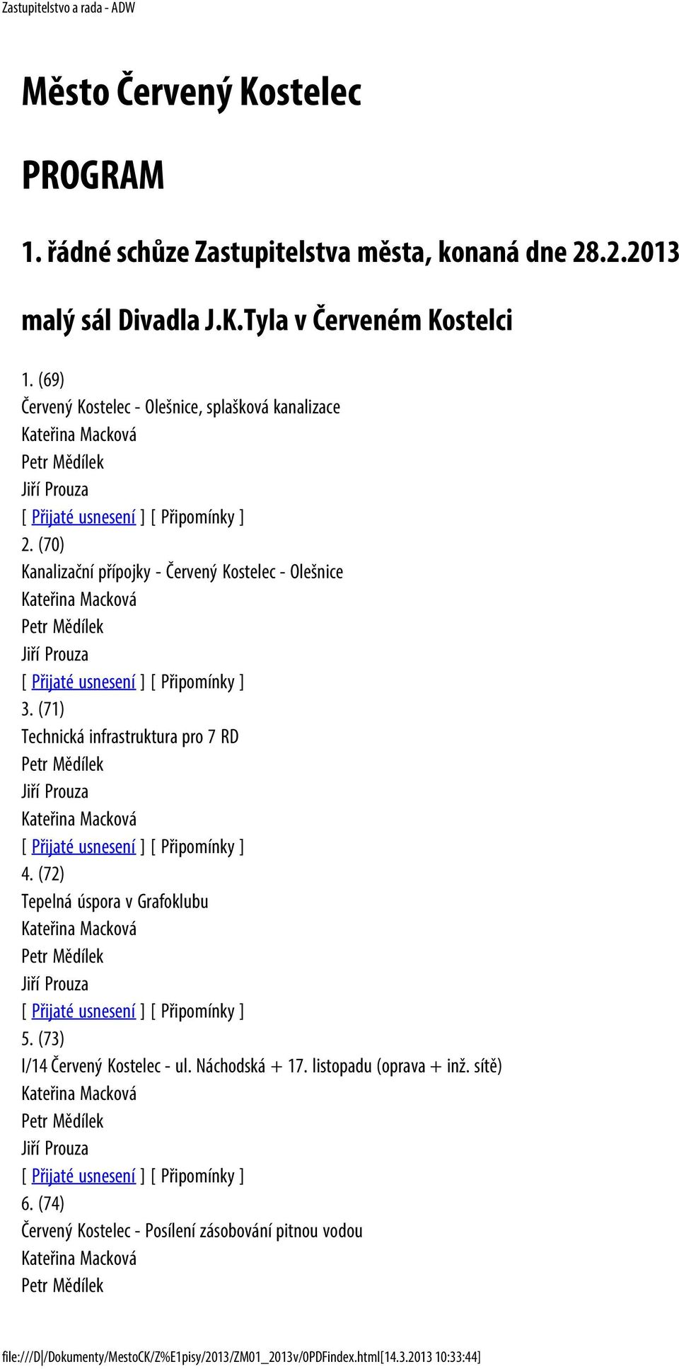 (71) Technická infrastruktura pro 7 RD Jiří Prouza 4. (72) Tepelná úspora v Grafoklubu Jiří Prouza 5. (73) I/14 Červený Kostelec - ul. Náchodská + 17.