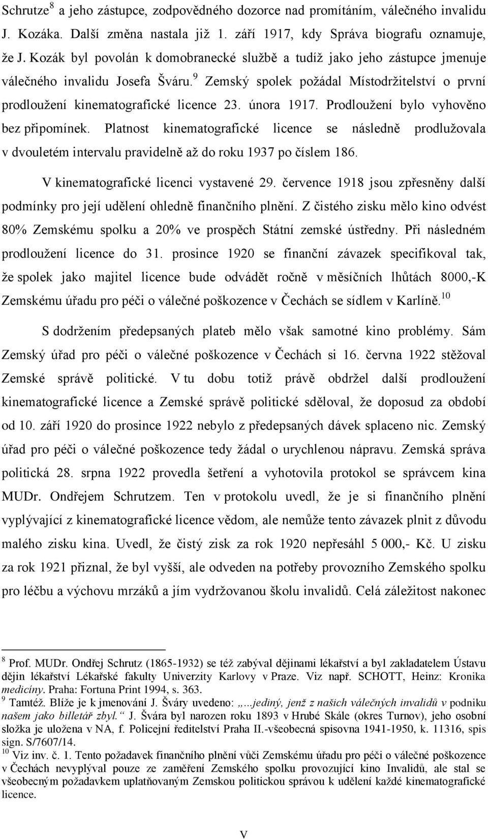 února 1917. Prodloužení bylo vyhověno bez připomínek. Platnost kinematografické licence se následně prodlužovala v dvouletém intervalu pravidelně až do roku 1937 po číslem 186.