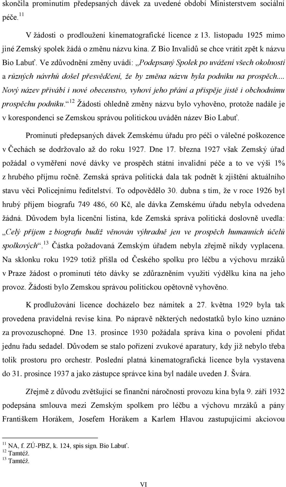 Ve zdůvodnění změny uvádí: Podepsaný Spolek po uvážení všech okolností a různých návrhů došel přesvědčení, že by změna názvu byla podniku na prospěch.