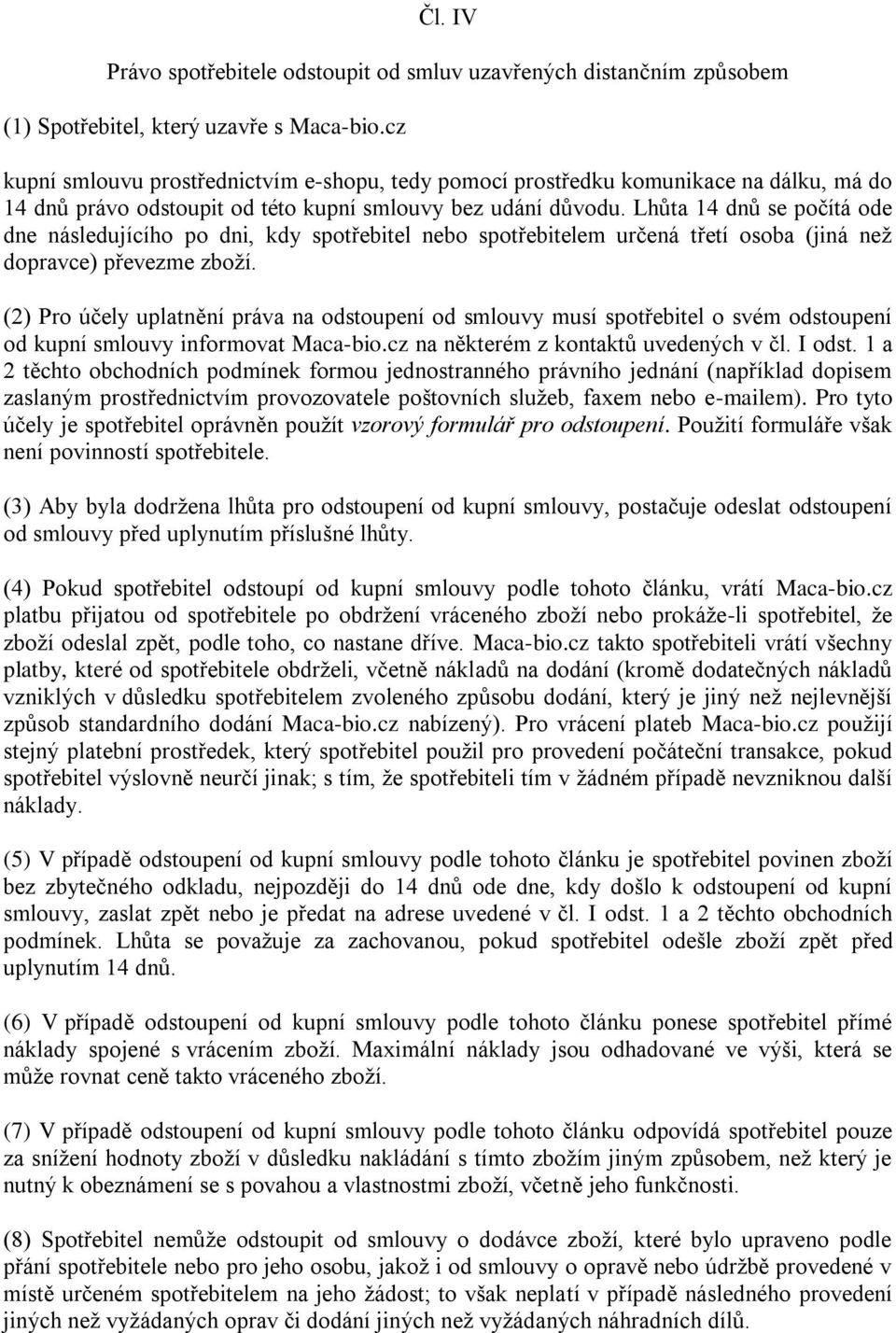 Lhůta 14 dnů se počítá ode dne následujícího po dni, kdy spotřebitel nebo spotřebitelem určená třetí osoba (jiná než dopravce) převezme zboží.