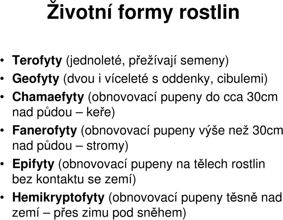 (obnovovací pupeny výše než 30cm nad pdou stromy) Epifyty (obnovovací pupeny na tlech