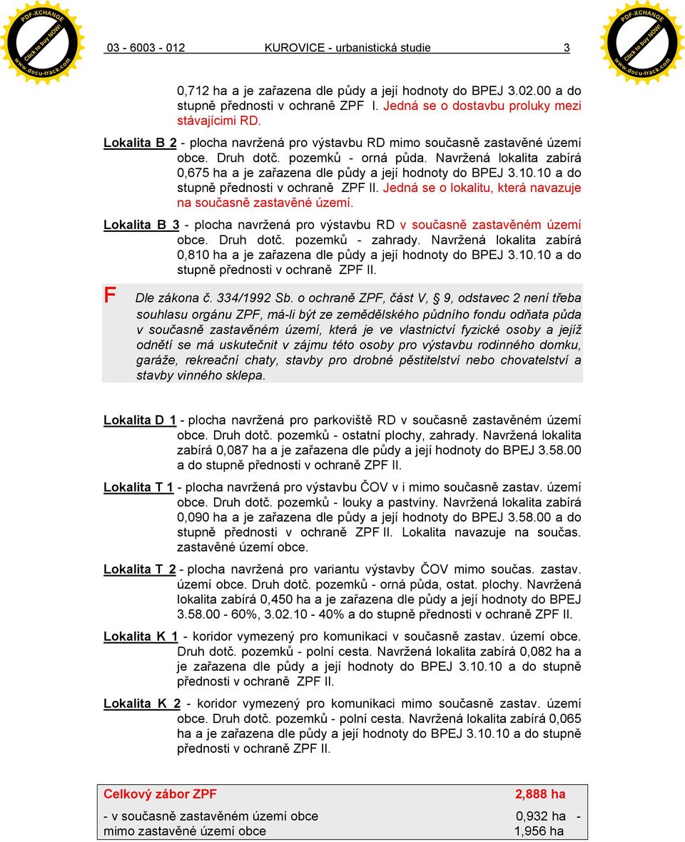 10 a do stupn p ednosti v ochran ZPF II. Jedná se o lokalitu, která navazuje na sou asn zastav né území. Lokalita B 3 - plocha navr ená pro výstavbu RD v sou asn zastav ném území obce. Druh dot.