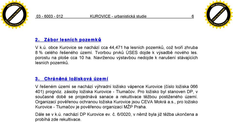 Chrán ná lo isková území V eném území se nachází výhradní lo isko vápence Kurovice ( íslo lo iska 066 401) prognóz. zásoby lo iska Kurovice - Tluma ov.