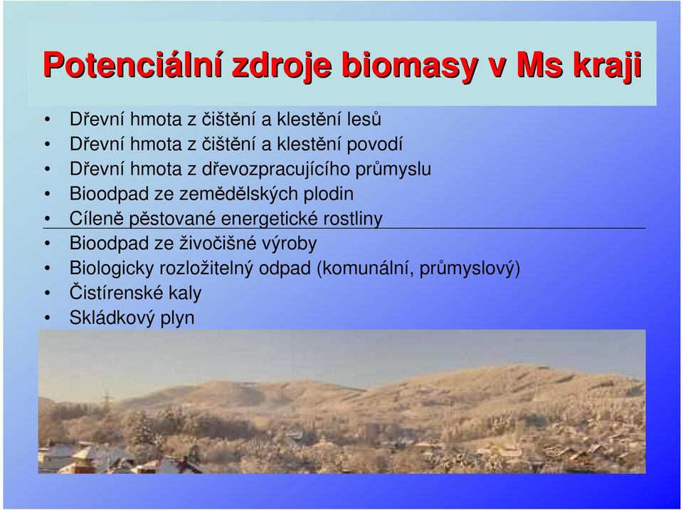 ze zemědělských plodin Cíleně pěstované energetické rostliny Bioodpad ze živočišné