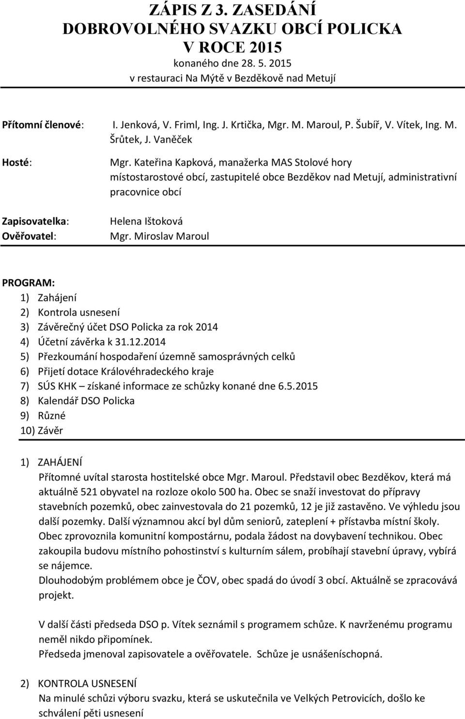 Kateřina Kapková, manažerka MAS Stolové hory místostarostové obcí, zastupitelé obce Bezděkov nad Metují, administrativní pracovnice obcí Helena Ištoková Mgr.