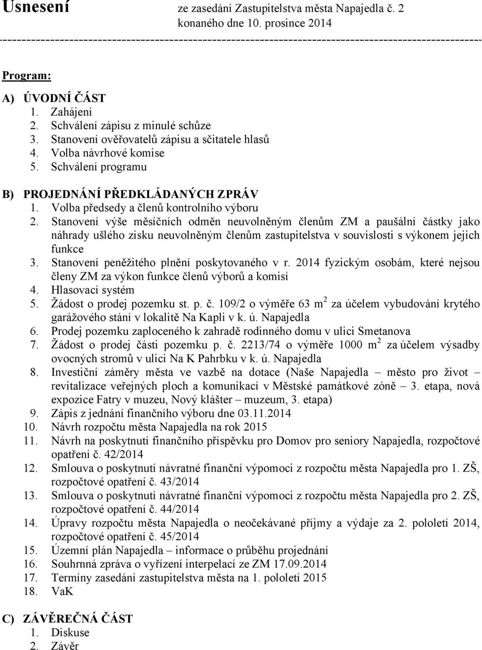 Stanovení výše měsíčních odměn neuvolněným členům ZM a paušální částky jako náhrady ušlého zisku neuvolněným členům zastupitelstva v souvislosti s výkonem jejich funkce 3.