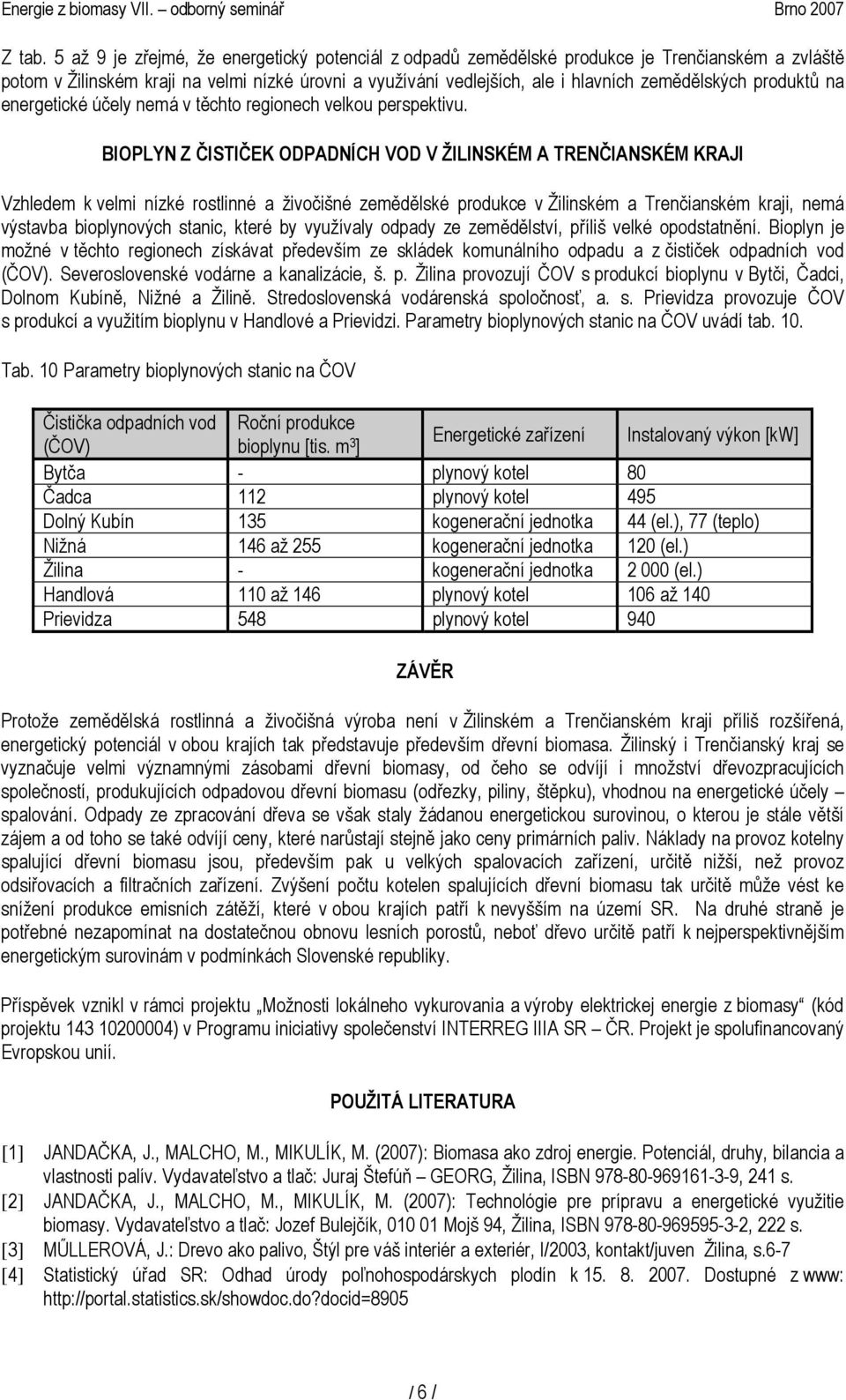 produktů na energetické účely nemá v těchto regionech velkou perspektivu.