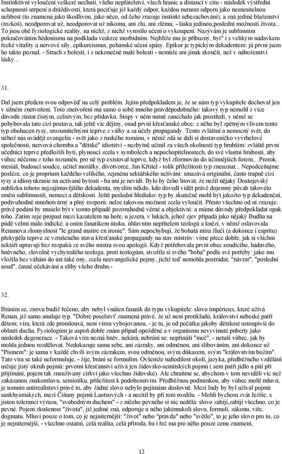 zlému, - láska jedinou,poslední možností života... To jsou obě fyziologické reality, na nichž, z nichž vyrostlo učení o vykoupení.