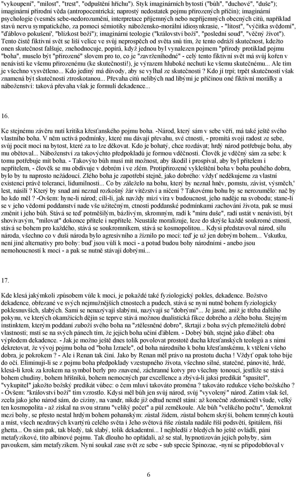 interpretace příjemných nebo nepříjemných obecných citů, například stavů nervu sympatického, za pomoci sémiotiky nábožensko-morální idiosynkrasie, - "lítost", "výčitka svědomí", "ďáblovo pokušení',