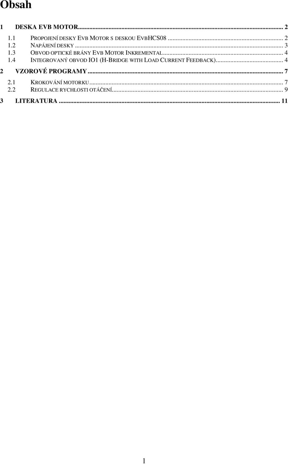 4 INTEGROVANÝ OBVOD IO1 (H-BRIDGE WITH LOAD CURRENT FEEDBACK)... 4 2 VZOROVÉ PROGRAMY.