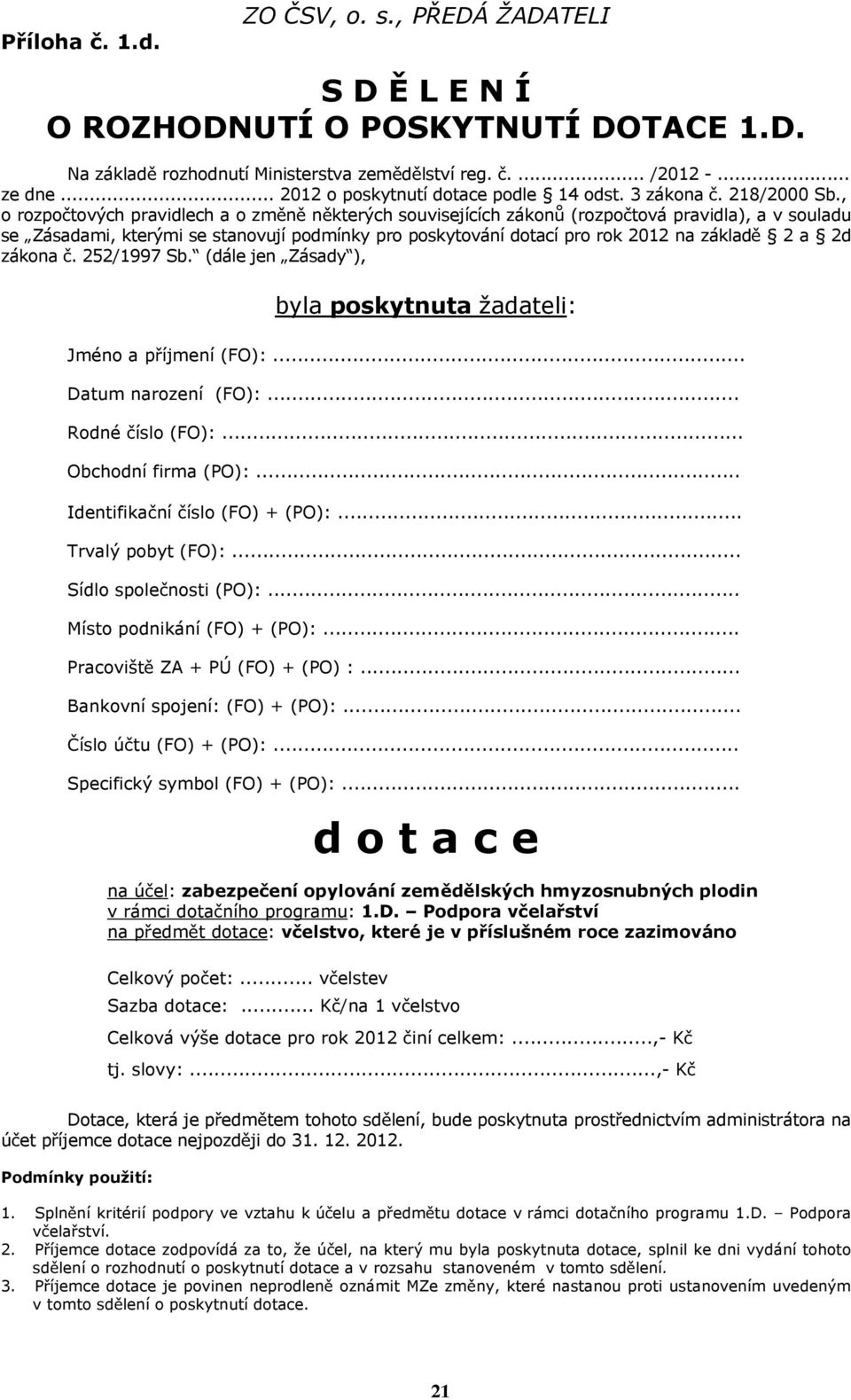 , o rozpo tových pravidlech a o zm n n kterých souvisejících zákon (rozpo tová pravidla), a v souladu se Zásadami, kterými se stanovují podmínky pro poskytování dotací pro rok 2012 na základ 2 a 2d