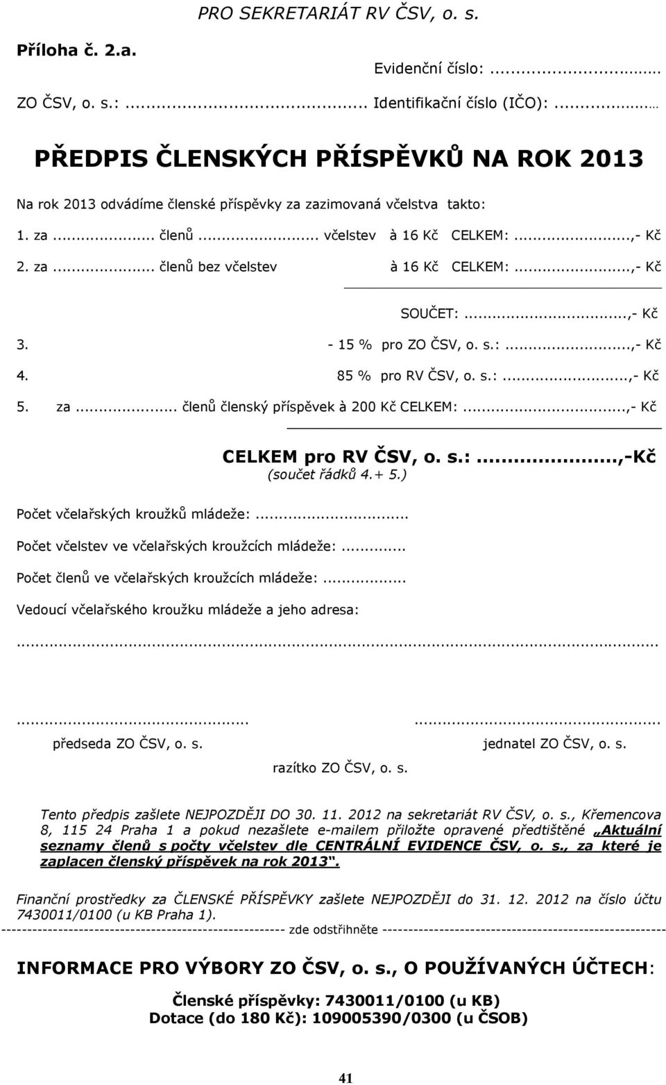 ..,- K 3. - 15 % pro ZO SV, o. s.:...,- K 4. 85 % pro RV SV, o. s.:...,- K 5. za... len lenský p ísp vek à 200 K CELKEM:...,- K CELKEM pro RV SV, o. s.:...,-k (sou et ádk 4.+ 5.