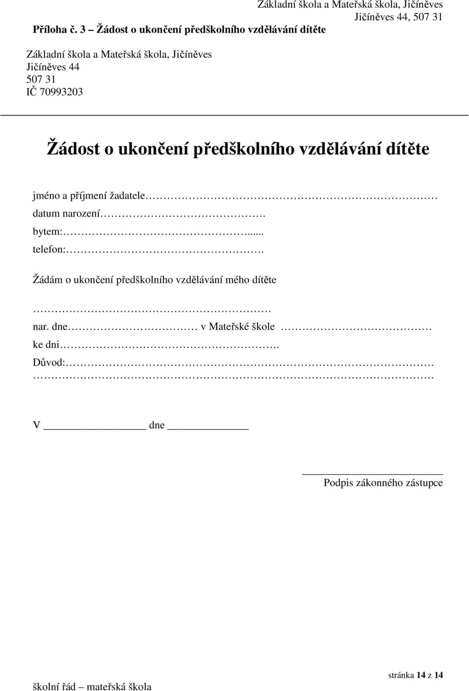 Jičíněves 44 507 31 IČ 70993203 Žádost o ukončení předškolního vzdělávání dítěte jméno a příjmení