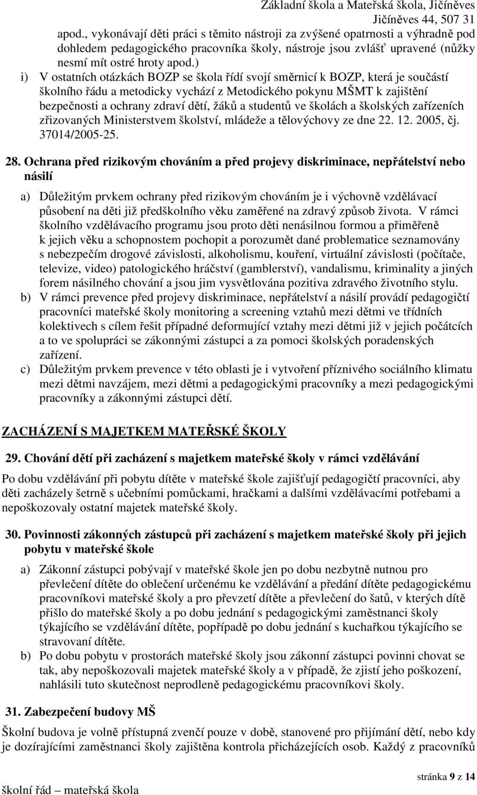 studentů ve školách a školských zařízeních zřizovaných Ministerstvem školství, mládeže a tělovýchovy ze dne 22. 12. 2005, čj. 37014/2005-25. 28.