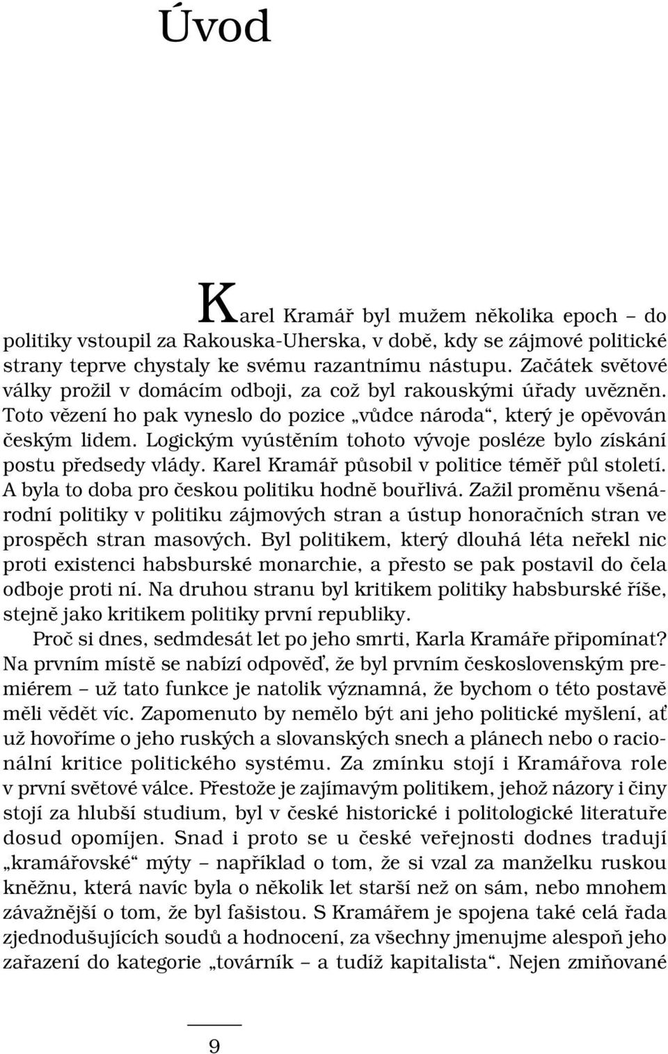 Logickým vyústěním tohoto vývoje posléze bylo získání postu předsedy vlády. Karel Kramář působil v politice téměř půl století. A byla to doba pro českou politiku hodně bouřlivá.