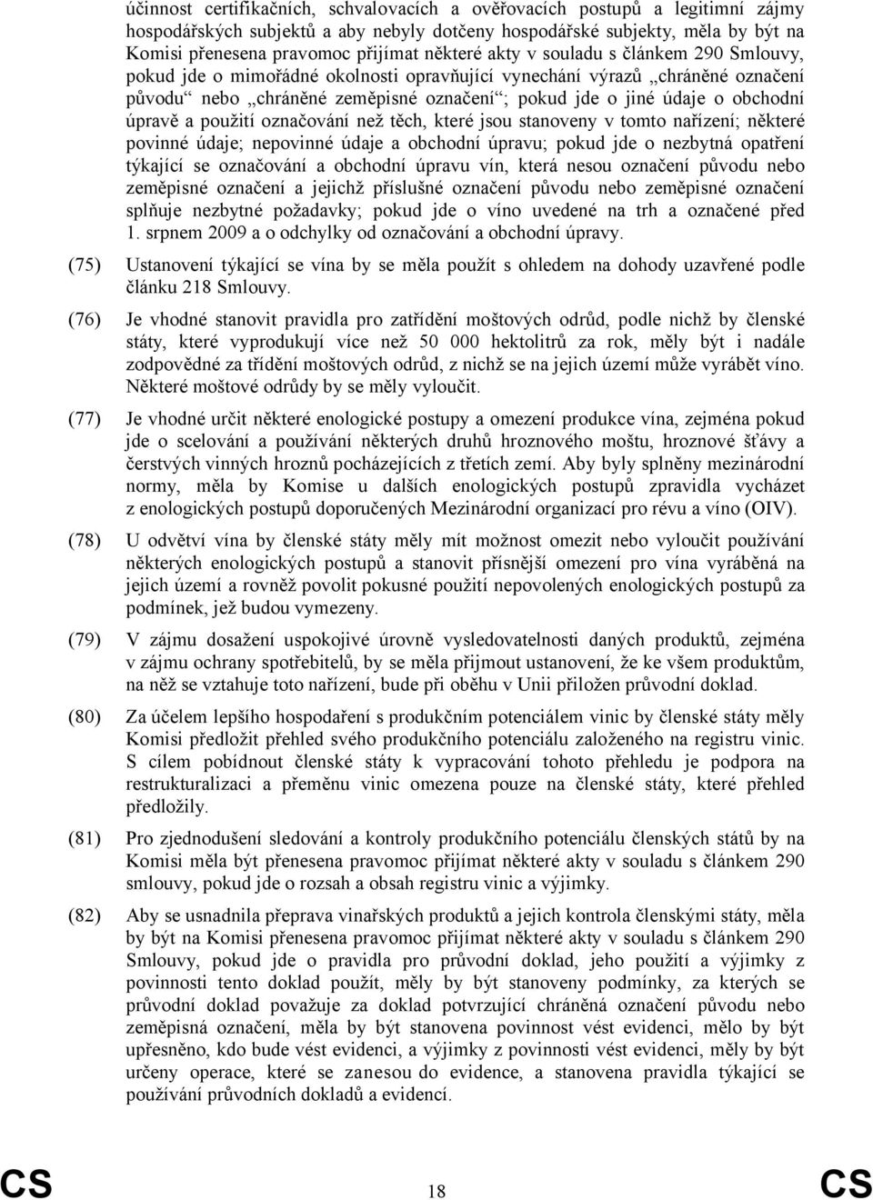 obchodní úpravě a použití označování než těch, které jsou stanoveny v tomto nařízení; některé povinné údaje; nepovinné údaje a obchodní úpravu; pokud jde o nezbytná opatření týkající se označování a