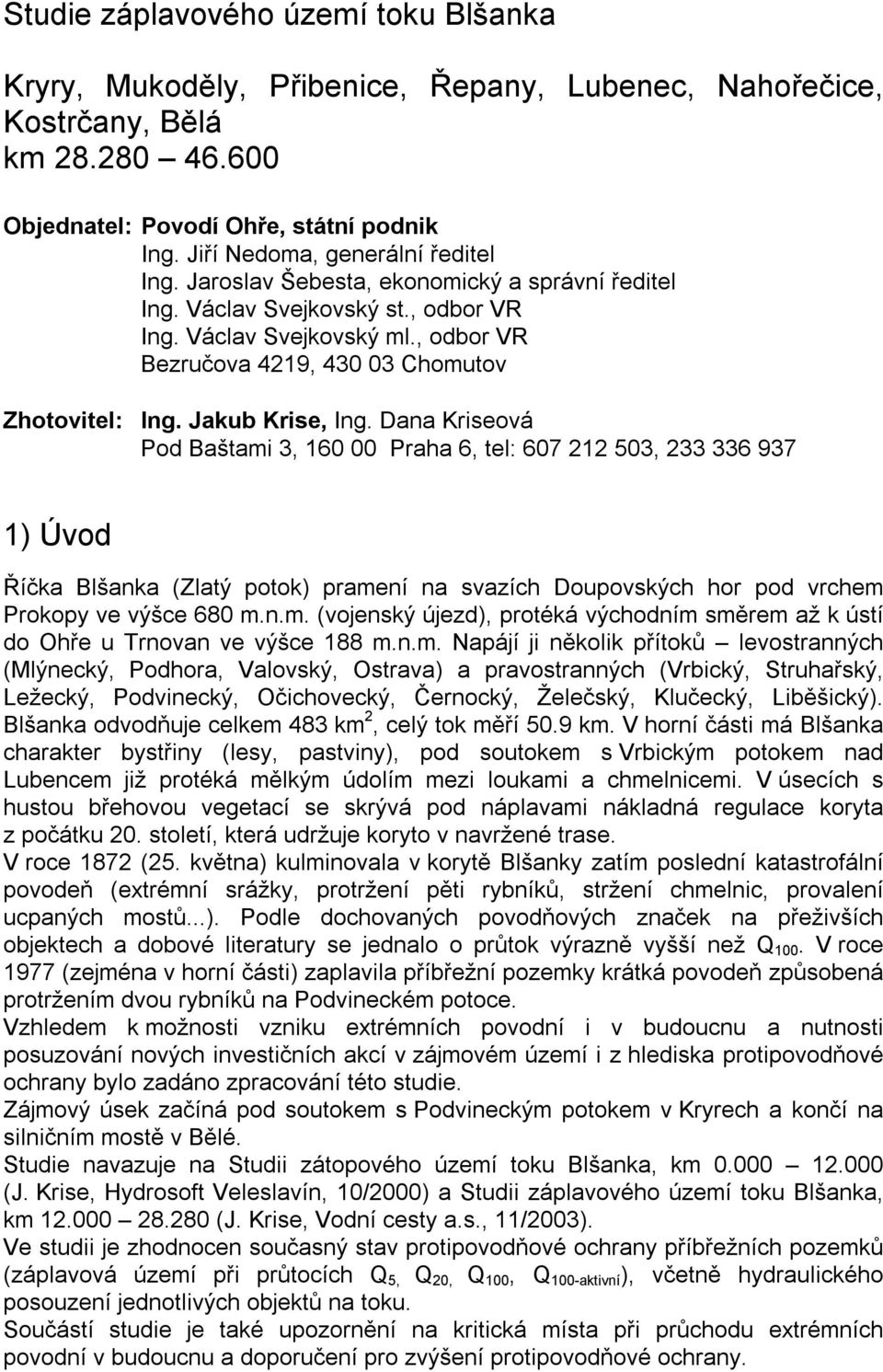 , odbor VR Bezručova 4219, 430 03 Chomutov Zhotovitel: Ing. Jakub Krise, Ing.