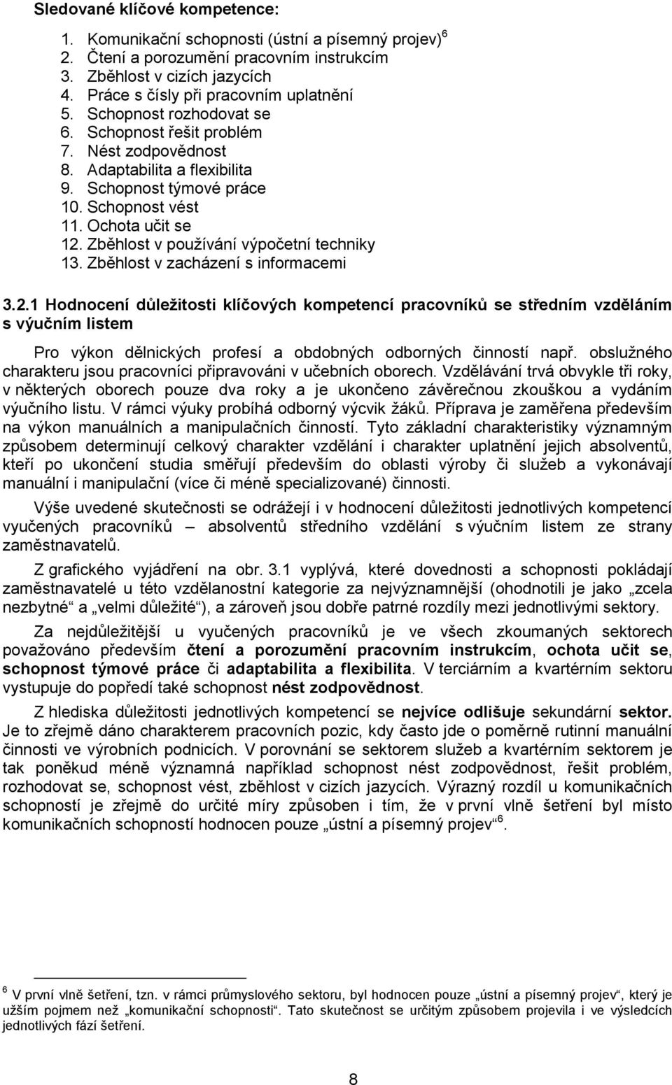 Zběhlost v používání výpočetní techniky 13. Zběhlost v zacházení s informacemi 3.2.