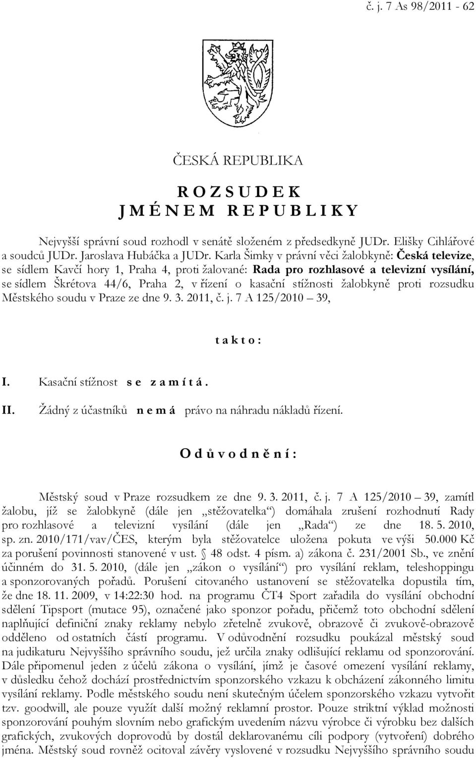 Karla Šimky v právní věci žalobkyně: Česká televize, se sídlem Kavčí hory 1, Praha 4, proti žalované: Rada pro rozhlasové a televizní vysílání, se sídlem Škrétova 44/6, Praha 2, v řízení o kasační