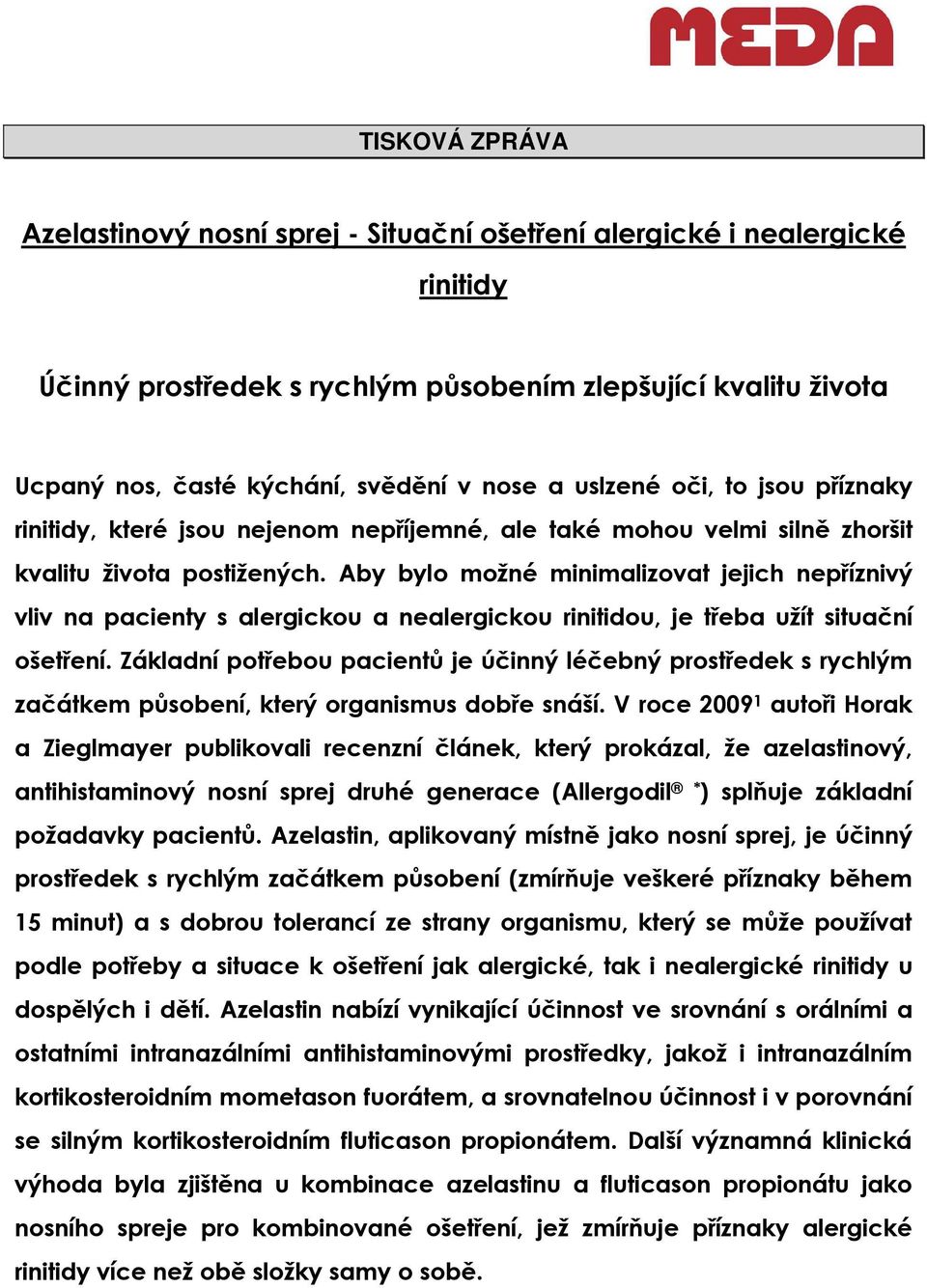 Aby bylo možné minimalizovat jejich nepříznivý vliv na pacienty s alergickou a nealergickou rinitidou, je třeba užít situační ošetření.