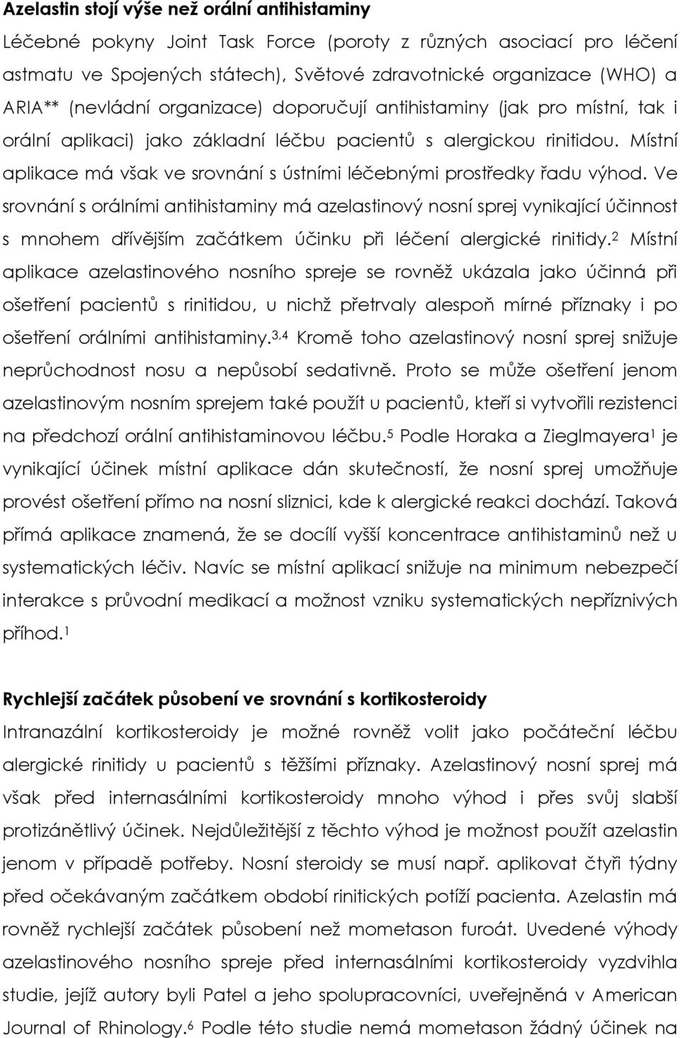 Místní aplikace má však ve srovnání s ústními léčebnými prostředky řadu výhod.