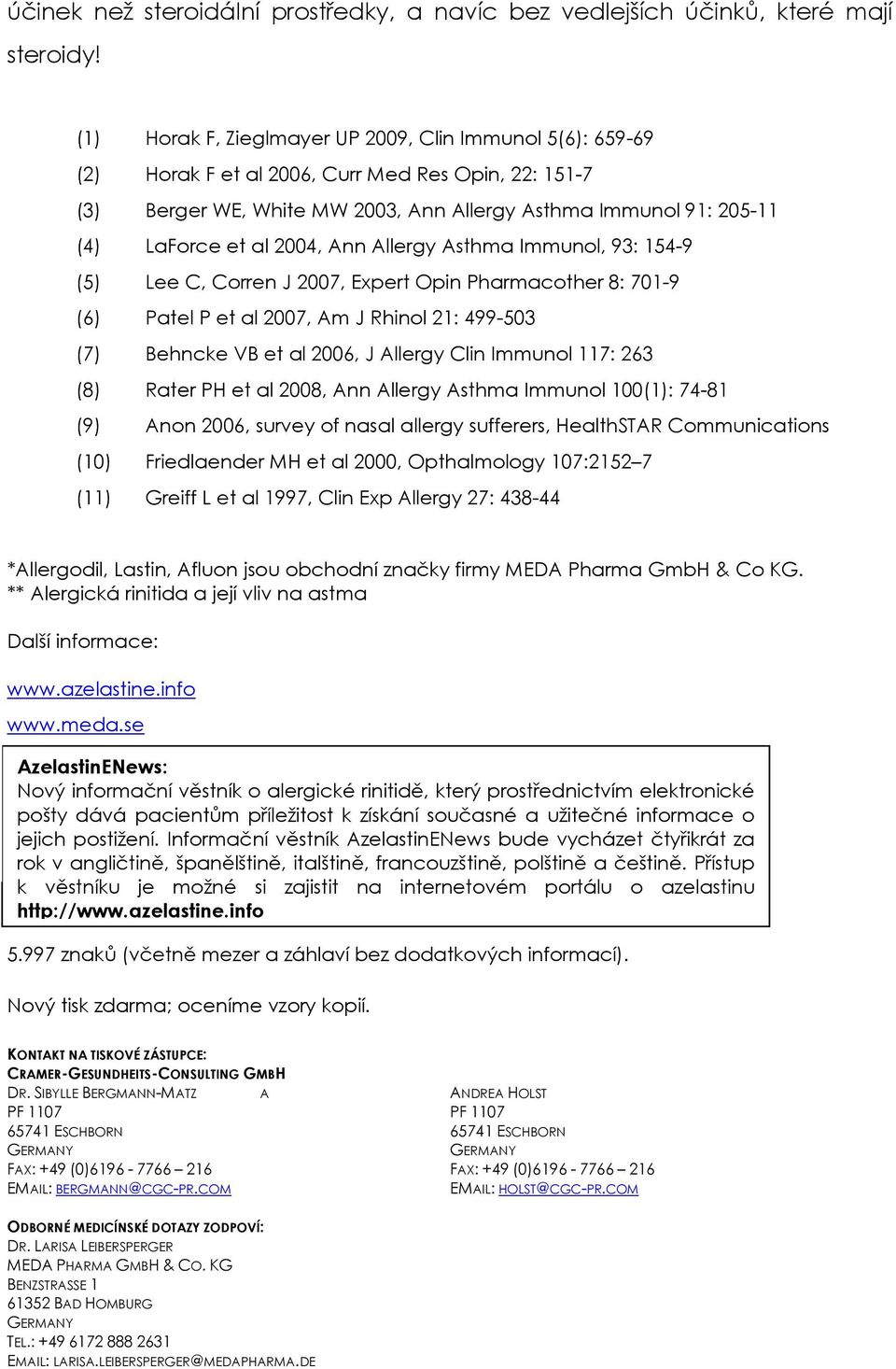 2004, Ann Allergy Asthma Immunol, 93: 154-9 (5) Lee C, Corren J 2007, Expert Opin Pharmacother 8: 701-9 (6) Patel P et al 2007, Am J Rhinol 21: 499-503 (7) Behncke VB et al 2006, J Allergy Clin