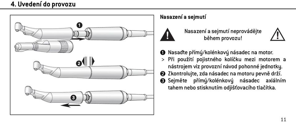 > Při použití pojistného kolíčku mezi motorem a nástrojem viz provozní návod pohonné