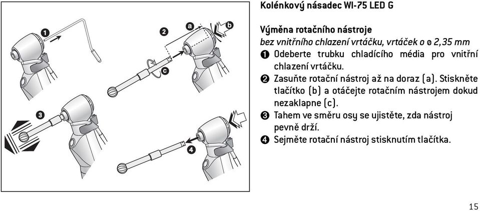 ➋ Zasuňte rotační nástroj až na doraz (a).