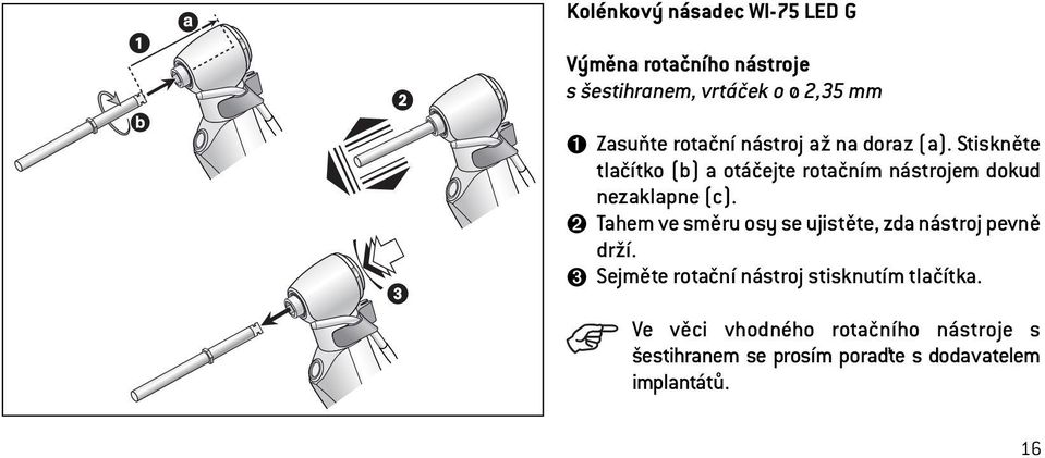 Stiskněte tlačítko (b) a otáčejte rotačním nástrojem dokud nezaklapne (c).