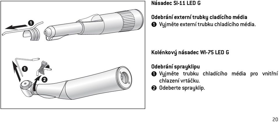 Kolénkový násadec WI-75 LED G Odebrání sprayklipu ➊ Vyjměte